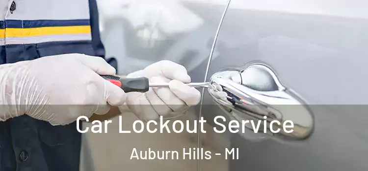 Car Lockout Service Auburn Hills - MI