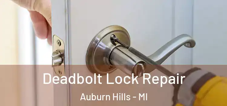 Deadbolt Lock Repair Auburn Hills - MI
