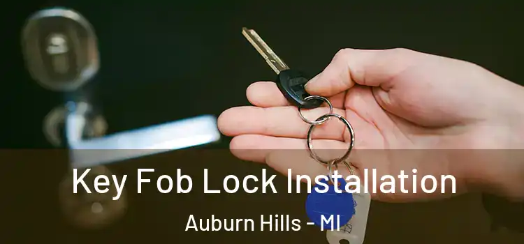 Key Fob Lock Installation Auburn Hills - MI