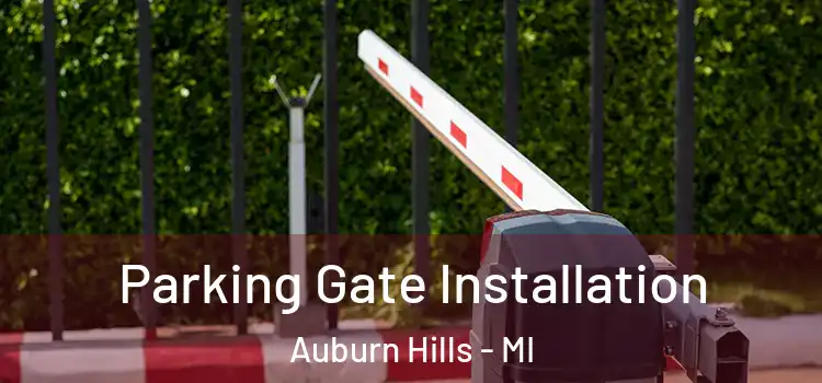 Parking Gate Installation Auburn Hills - MI