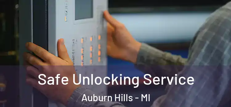 Safe Unlocking Service Auburn Hills - MI